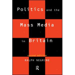 Politics and the Mass Media in Britain Politics and the Mass Media in Britain