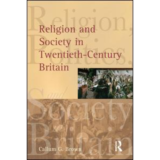 Religion and Society in Twentieth-Century Britain Religion and Society in Twentieth-Century Britain