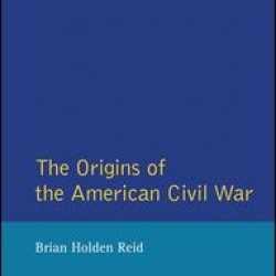 The Origins of the American Civil War The Origins of the American Civil War