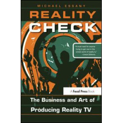 Reality Check: The Business and Art of Producing Reality TV Reality Check: The Business and Art of Producing Reality TV