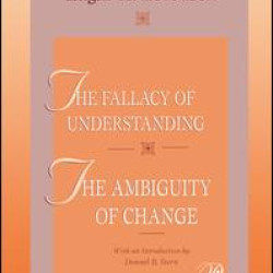 The Fallacy of Understanding & The Ambiguity of Change The Fallacy of Understanding & The Ambiguity of Change