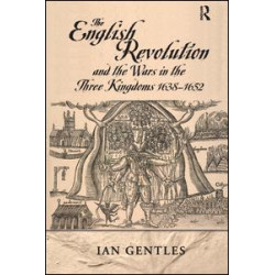 The English Revolution and the Wars in the Three Kingdoms, 1638-1652 The English Revolution and the Wars in the Three Kingdoms, 1638-1652