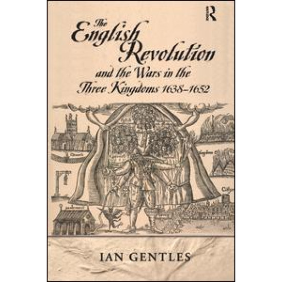 The English Revolution and the Wars in the Three Kingdoms, 1638-1652 The English Revolution and the Wars in the Three Kingdoms, 1638-1652