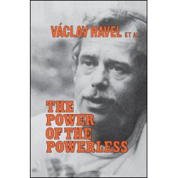 The Power of the Powerless: Citizens Against the State in Central Eastern Europe The Power of the Powerless: Citizens Against the State in Central Eastern Europe