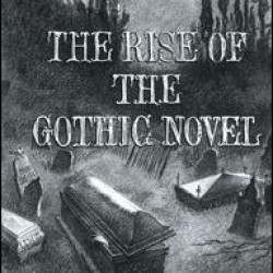 The Rise of the Gothic Novel The Rise of the Gothic Novel