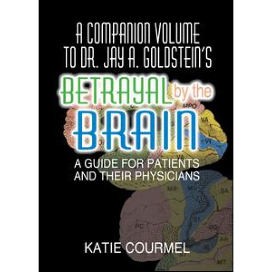 A Companion Volume to Dr. Jay A. Goldstein's Betrayal by the Brain A Companion Volume to Dr. Jay A. Goldstein's Betrayal by the Brain