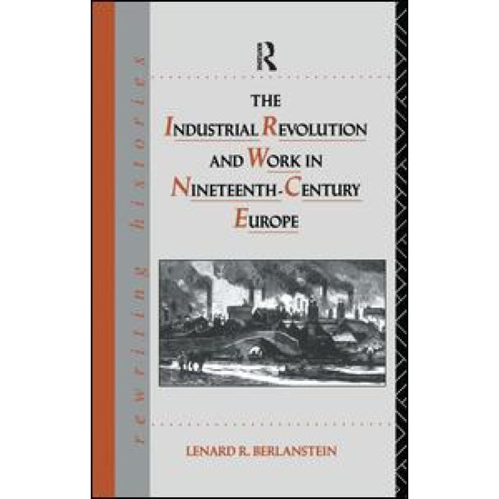 The Industrial Revolution and Work in Nineteenth Century Europe The Industrial Revolution and Work in Nineteenth Century Europe