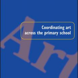 Coordinating Art Across the Primary School Coordinating Art Across the Primary School