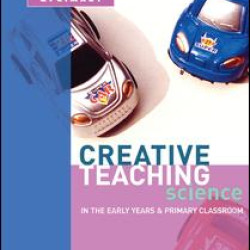 Creative Teaching: Science in the Early Years and Primary Classroom
