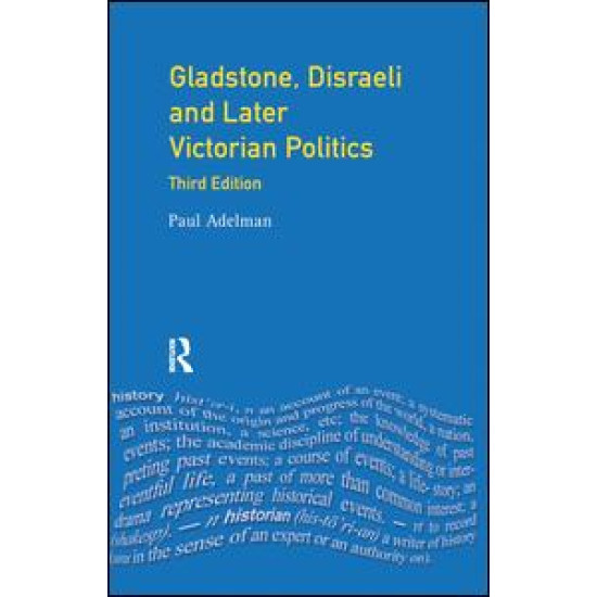 Gladstone, Disraeli and Later Victorian Politics