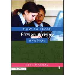How to Teach Fiction Writing at Key Stage 3 How to Teach Fiction Writing at Key Stage 3