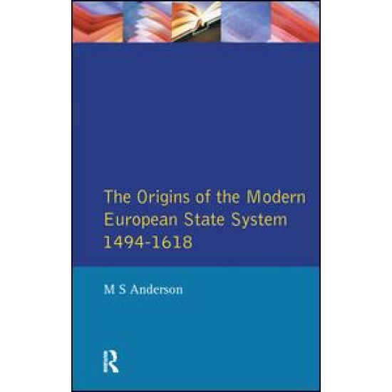 The Origins of the Modern European State System, 1494-1618 The Origins of the Modern European State System, 1494-1618
