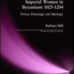 Imperial Women in Byzantium 1025-1204 Imperial Women in Byzantium 1025-1204