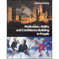 Motivation, Ability and Confidence Building in People Motivation, Ability and Confidence Building in People