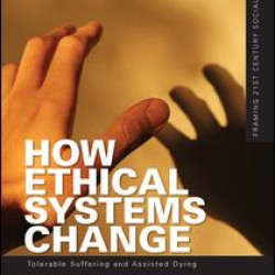 How Ethical Systems Change: Tolerable Suffering and Assisted Dying