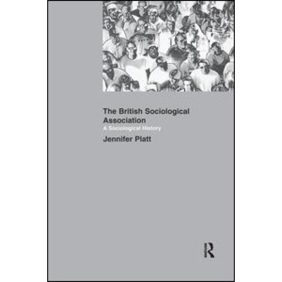 A Sociological History of the British Sociological Association A Sociological History of the British Sociological Association