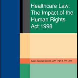 Healthcare Law: Impact of the Human Rights Act 1998 Healthcare Law: Impact of the Human Rights Act 1998