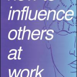 How to Influence Others at Work How to Influence Others at Work