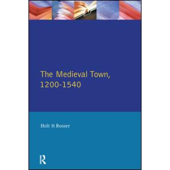 The Medieval Town in England 1200-1540 The Medieval Town in England 1200-1540