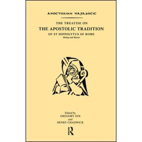 The Treatise on the Apostolic Tradition of St Hippolytus of Rome, Bishop and Martyr