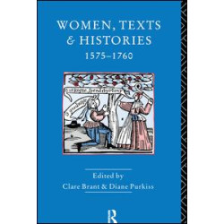 Women, Texts and Histories 1575-1760 Women, Texts and Histories 1575-1760
