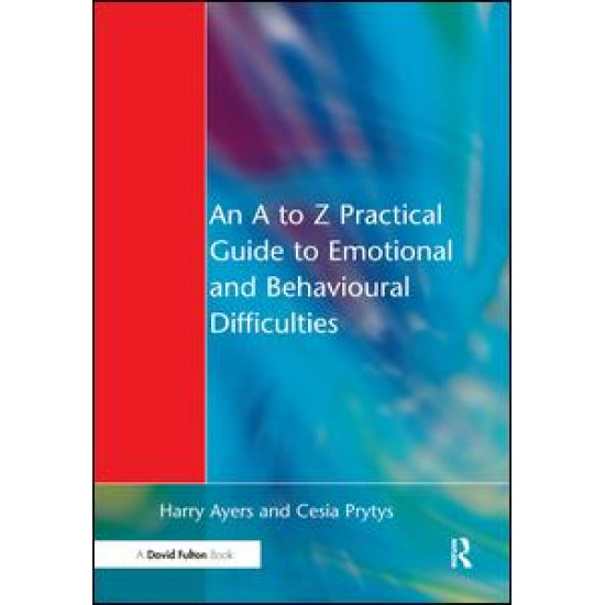 An A to Z Practical Guide to Emotional and Behavioural Difficulties An A to Z Practical Guide to Emotional and Behavioural Difficulties