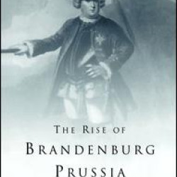 The Rise of Brandenburg-Prussia The Rise of Brandenburg-Prussia