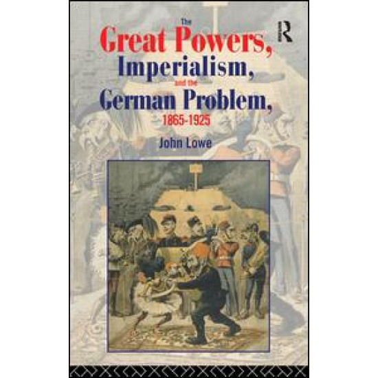 The Great Powers, Imperialism and the German Problem 1865-1925