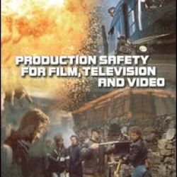Production Safety for Film, Television and Video Production Safety for Film, Television and Video