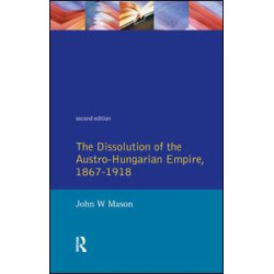 The Dissolution of the Austro-Hungarian Empire, 1867-1918