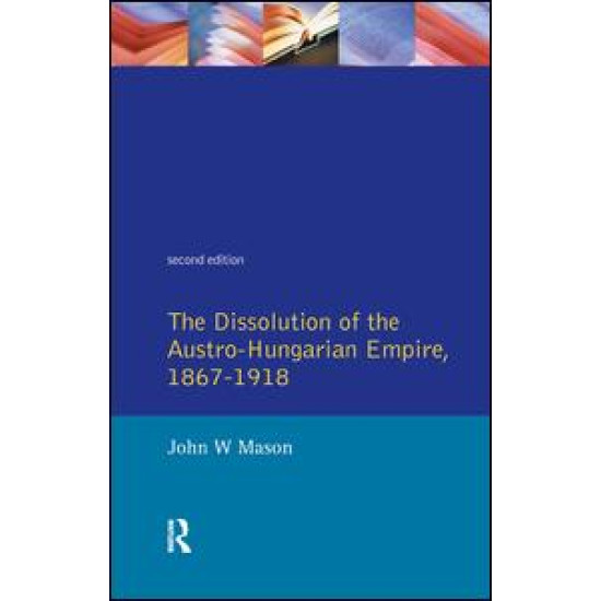 The Dissolution of the Austro-Hungarian Empire, 1867-1918