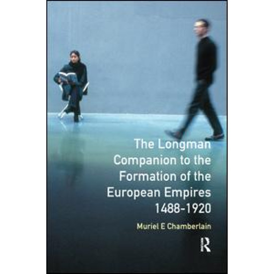 Longman Companion to the Formation of the European Empires, 1488-1920 Longman Companion to the Formation of the European Empires, 1488-1920