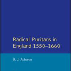 Radical Puritans in England 1550 - 1660