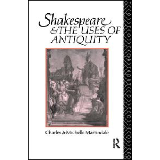 Shakespeare and the Uses of Antiquity