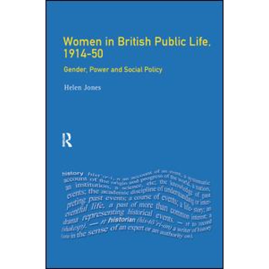 Women in British Public Life, 1914 - 50 Women in British Public Life, 1914 - 50