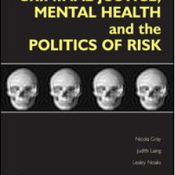 Criminal Justice, Mental Health and the Politics of Risk Criminal Justice, Mental Health and the Politics of Risk