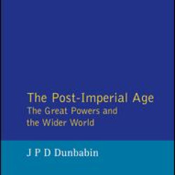 The Post-Imperial Age: The Great Powers and the Wider World The Post-Imperial Age: The Great Powers and the Wider World