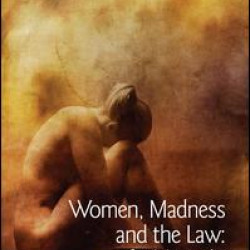 Women, Madness and the Law Women, Madness and the Law