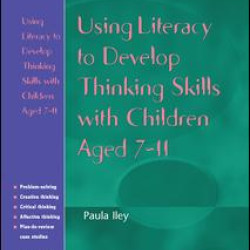 Using Literacy to Develop Thinking Skills with Children Aged 7-11 Using Literacy to Develop Thinking Skills with Children Aged 7-11