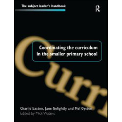 Coordinating the Curriculum in the Smaller Primary School Coordinating the Curriculum in the Smaller Primary School