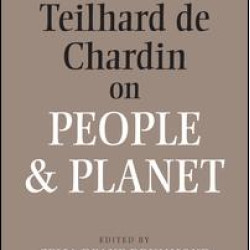 Pierre Teilhard De Chardin on People and Planet Pierre Teilhard De Chardin on People and Planet