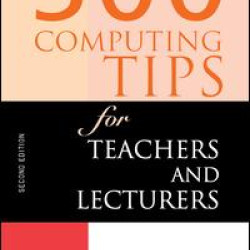 500 Computing Tips for Teachers and Lecturers 500 Computing Tips for Teachers and Lecturers