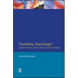Founding Sociology? Talcott Parsons and the Idea of General Theory. Founding Sociology? Talcott Parsons and the Idea of General Theory.