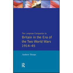 Longman Companion to Britain in the Era of the Two World Wars 1914-45, The Longman Companion to Britain in the Era of the Two World Wars 1914-45, The