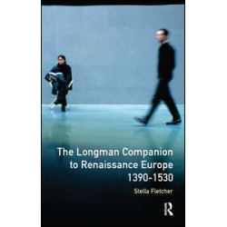 The Longman Companion to Renaissance Europe, 1390-1530 The Longman Companion to Renaissance Europe, 1390-1530