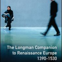 The Longman Companion to Renaissance Europe, 1390-1530 The Longman Companion to Renaissance Europe, 1390-1530