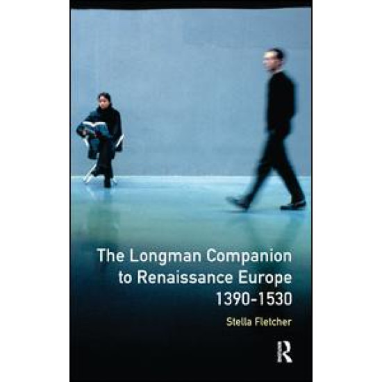 The Longman Companion to Renaissance Europe, 1390-1530 The Longman Companion to Renaissance Europe, 1390-1530