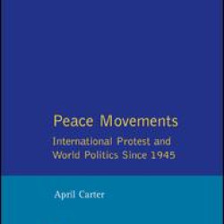Peace Movements: International Protest and World Politics Since 1945 Peace Movements: International Protest and World Politics Since 1945