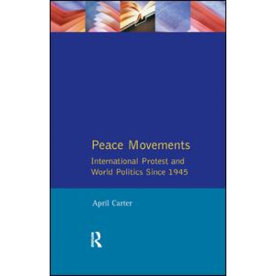 Peace Movements: International Protest and World Politics Since 1945 Peace Movements: International Protest and World Politics Since 1945