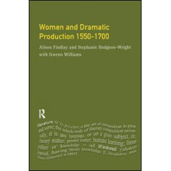 Women and Dramatic Production 1550 - 1700 Women and Dramatic Production 1550 - 1700